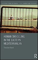Human Smuggling in the Eastern Mediterranean (Routledge Studies in Criminal Justice, Borders and Citizenship)