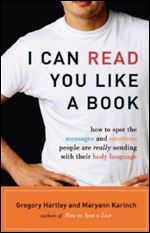 I Can Read You Like a Book: How to Spot the Messages and Emotions People are Really Sending with Their Body Language