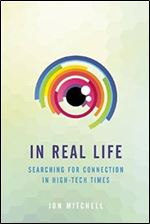 In Real Life: Searching for Connection in High-Tech Times