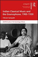 Indian Classical Music and the Gramophone, 1900 1930 (SEMPRE Studies in The Psychology of Music)