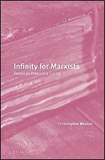 Infinity for Marxists: Essays on Poetry and Capital (Historical Materialism Book, 281)