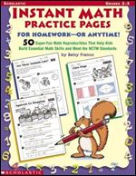 Instant Math Practice Pages For Homework - Or Anytime!: 50 Super-Fun Reproducibles That Help Kids Build Essential Math Skills and Meet the NCTM Standards