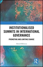 Institutionalised Summits in International Governance: Promoting and Limiting Change (Global Governance)