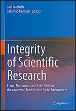 Integrity of Scientific Research: Fraud, Misconduct and Fake News in the Academic, Medical and Social Environment