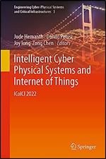 Intelligent Cyber Physical Systems and Internet of Things: ICoICI 2022 (Engineering Cyber-Physical Systems and Critical Infrastructures, 3)