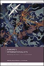 Internationalists in European History: Rethinking the Twentieth Century (Histories of Internationalism)