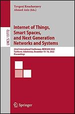 Internet of Things, Smart Spaces, and Next Generation Networks and Systems: 22nd International Conference, NEW2AN 2022, Tashkent, Uzbekistan, December ... (Lecture Notes in Computer Science, 13772)