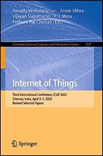 Internet of Things: Third International Conference, ICIoT 2022, Chennai, India, April 5 7, 2022, Revised Selected Papers (Communications in Computer and Information Science, 1727)