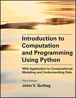 Introduction to Computation and Programming Using Python, third edition: With Application to Computational Modeling and Understanding Data Ed 3