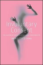 Involuntary Consent: The Illusion of Choice in Japan s Adult Video Industry