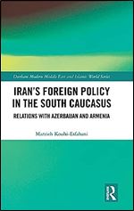 Iran's Foreign Policy in the South Caucasus: Relations with Azerbaijan and Armenia (Durham Modern Middle East and Islamic World Series)