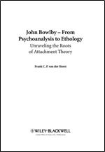 John Bowlby - From Psychoanalysis to Ethology: Unravelling the Roots of Attachment Theory