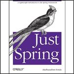 Just Spring: A Lightweight Introduction to the Spring Framework