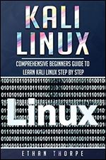 Kali Linux: Comprehensive Beginners Guide to Learn Kali Linux Step by Step