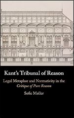 Kant's Tribunal of Reason: Legal Metaphor and Normativity in the Critique of Pure Reason