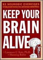 Keep Your Brain Alive: 83 Neurobic Exercises to Help Prevent Memory Loss and Increase Mental Fitness