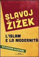 L'islam e la modernita: Riflessioni blasfeme (Italian Edition) [Italian]