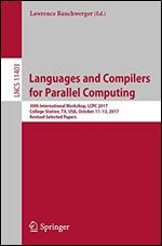 Languages and Compilers for Parallel Computing: 30th International Workshop, LCPC 2017, College Station, TX, USA, October 11-13, 2017, Revised Selected Papers (Lecture Notes in Computer Science)