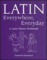 Latin Everywhere, Everyday: A Latin Phrase Workboo
