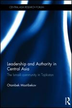 Leadership and Authority in Central Asia: The Ismaili Community in Tajikistan (Central Asia Research Forum)