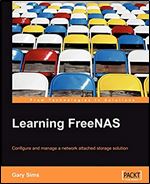 Learning FreeNAS: Configure and manage a network attached storage solution