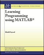 Learning Programming using MATLAB (Synthesis Lectures on Electrical Engineering, 3)