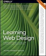 Learning Web Design: A Beginner's Guide to HTML, CSS, JavaScript, and Web Graphics Ed 5