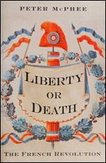 Liberty Or Death: The French Revolution