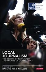 Local Journalism: The Decline of Newspapers and the Rise of Digital Media (Reuters Institute for the Study of Journalism)