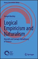 Logical Empiricism and Naturalism: Neurath and Carnap s Metatheory of Science (Vienna Circle Institute Library, 8)