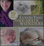 Luxury Yarn One-Skein Wonders: 101 Small Indulgences