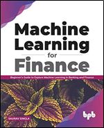 Machine Learning for Finance: Beginner's guide to explore machine learning in banking and finance