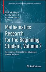 Mathematics Research for the Beginning Student, Volume 2: Accessible Projects for Students After Calculus (Foundations for Undergraduate Research in Mathematics)