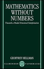 Mathematics without Numbers: Towards a Modal-Structural Interpretation (Clarendon Paperbacks)