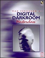 Max Ferguson's Digital Darkroom Masterclass: An Illustrated Guide to Photographic Post Production