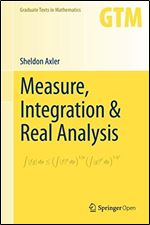 Measure, Integration & Real Analysis (Graduate Texts in Mathematics)
