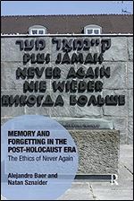 Memory and Forgetting in the Post-Holocaust Era: The Ethics of Never Again (Memory Studies: Global Constellations)