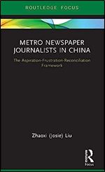 Metro Newspaper Journalists in China (Routledge Focus on Journalism Studies)