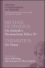 Michael of Ephesus: On Aristotle s Nicomachean Ethics 10 with Themistius: On Virtue (Ancient Commentators on Aristotle)
