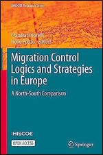 Migration Control Logics and Strategies in Europe: A North-South Comparison (IMISCOE Research Series)