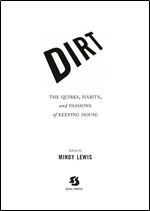 Mindy Lewis - DIRT: The Quirks, Habits, and Passions of Keeping House