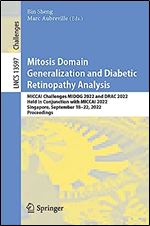 Mitosis Domain Generalization and Diabetic Retinopathy Analysis: MICCAI Challenges MIDOG 2022 and DRAC 2022, Held in Conjunction with MICCAI 2022, ... (Lecture Notes in Computer Science, 13597)