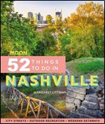 Moon 52 Things to Do in Nashville: Local Spots, Outdoor Recreation, Getaways (Moon Travel Guides)
