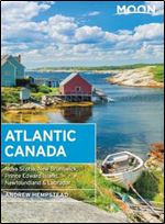 Moon Atlantic Canada: Nova Scotia, New Brunswick, Prince Edward Island, Newfoundland & Labrador (Travel Guide) Ed 10