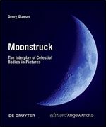 Moonstruck: The Interplay of Celestial Bodies in Pictures (Edition Angewandte)