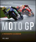 Moto GP - a photographic celebration: Over 200 photographs from the 1970s to the present day of the world's best riders, bikes and GP circuits