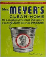 Mrs. Meyer's Clean Home: No-Nonsense Advice that Will Inspire You to CLEAN like the DICKENS