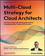 Multi-Cloud Strategy for Cloud Architects: Learn how to adopt and manage public clouds by leveraging BaseOps, FinOps, and DevSecOps, 2nd Edition Ed 2