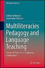 Multiliteracies Pedagogy and Language Teaching: Stories of Praxis from Indigenous Communities (Educational Linguistics, 60)