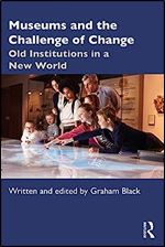 Museums and the Challenge of Change: Old Institutions in a New World